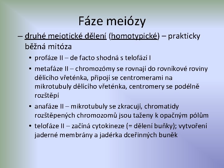 Fáze meiózy – druhé meiotické dělení (homotypické) – prakticky běžná mitóza • profáze II