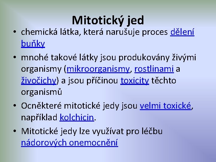 Mitotický jed • chemická látka, která narušuje proces dělení buňky • mnohé takové látky