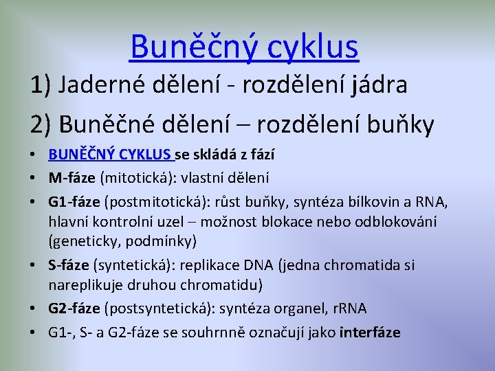 Buněčný cyklus 1) Jaderné dělení - rozdělení jádra 2) Buněčné dělení – rozdělení buňky