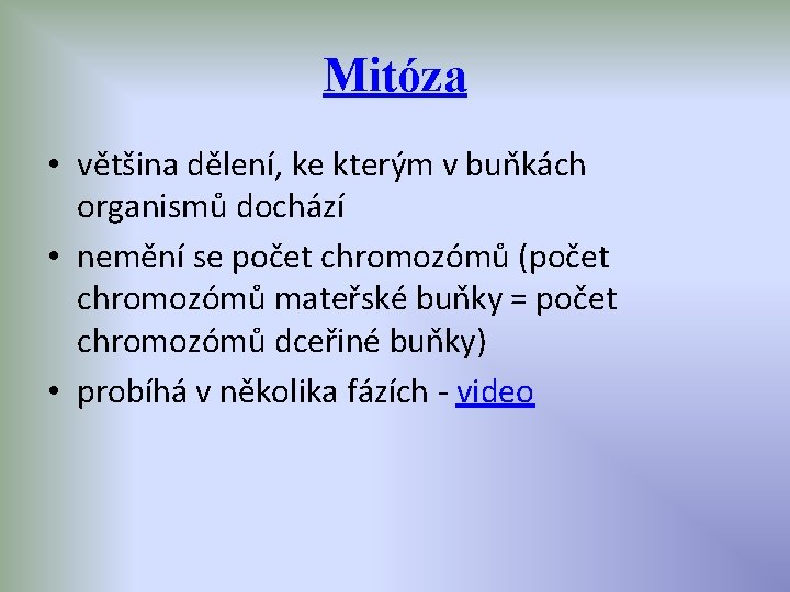 Mitóza • většina dělení, ke kterým v buňkách organismů dochází • nemění se počet