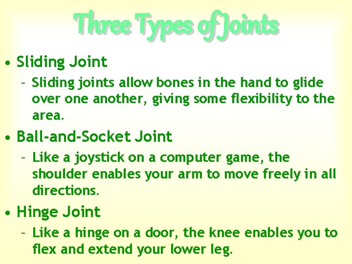 Three Types of Joints • Sliding Joint – Sliding joints allow bones in the