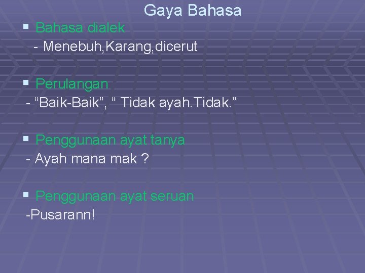 § Bahasa dialek Gaya Bahasa - Menebuh, Karang, dicerut § Perulangan - “Baik-Baik”, “