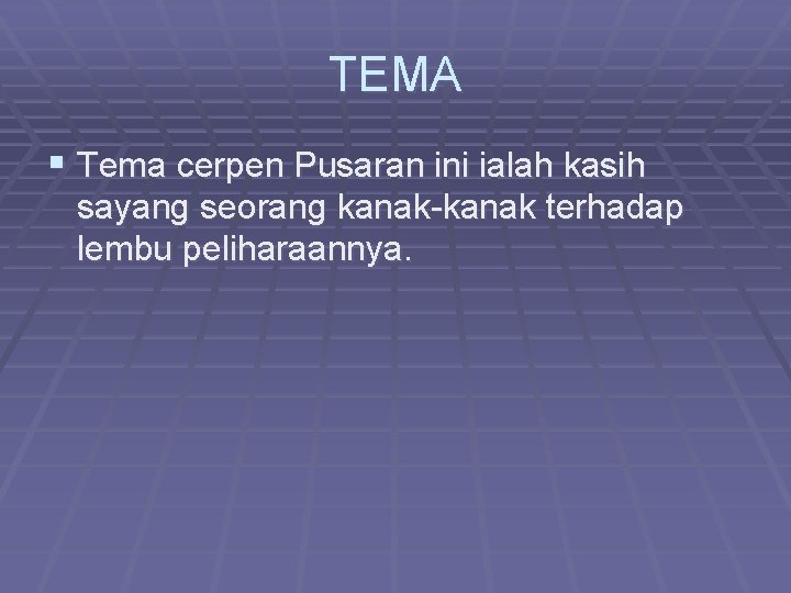 TEMA § Tema cerpen Pusaran ini ialah kasih sayang seorang kanak-kanak terhadap lembu peliharaannya.