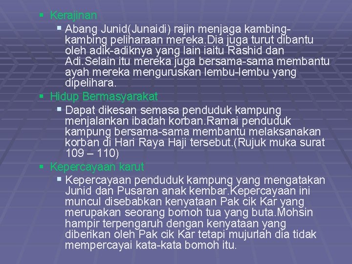 § Kerajinan § Abang Junid(Junaidi) rajin menjaga kambing peliharaan mereka. Dia juga turut dibantu