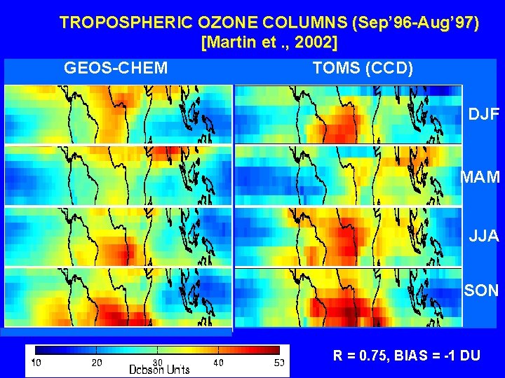 TROPOSPHERIC OZONE COLUMNS (Sep’ 96 -Aug’ 97) [Martin et. , 2002] GEOS-CHEM TOMS (CCD)