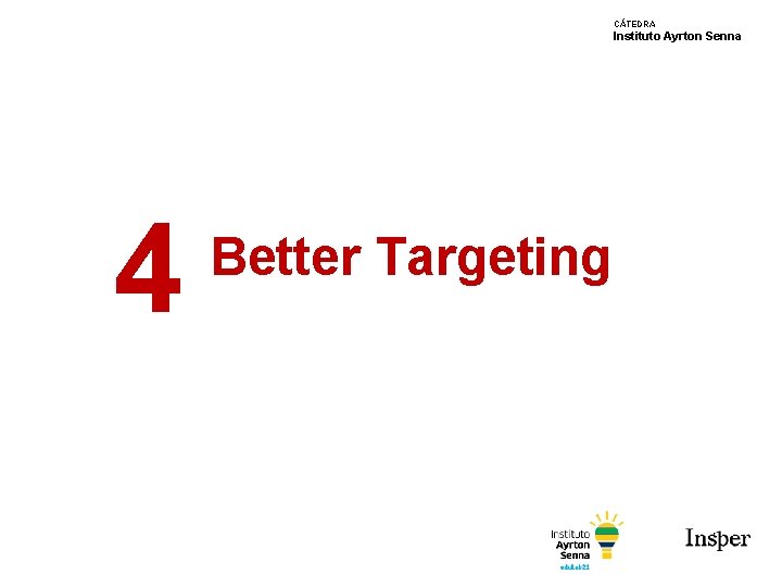 CÁTEDRA Instituto Ayrton Senna 4 Better Targeting 