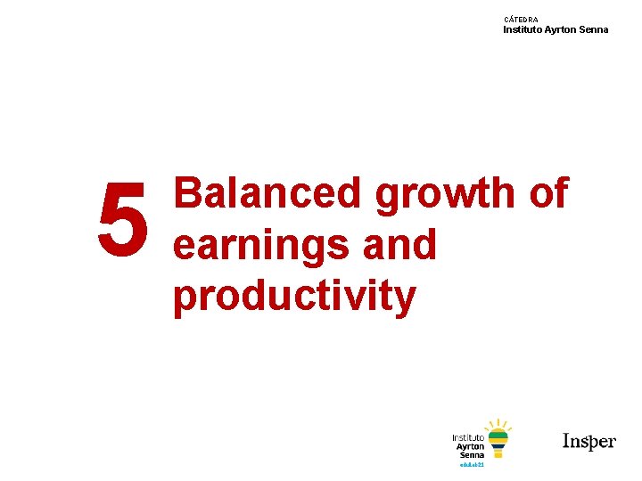 CÁTEDRA Instituto Ayrton Senna 5 Balanced growth of earnings and productivity 