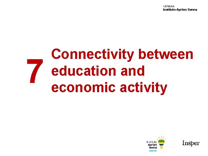 CÁTEDRA Instituto Ayrton Senna 7 Connectivity between education and economic activity 