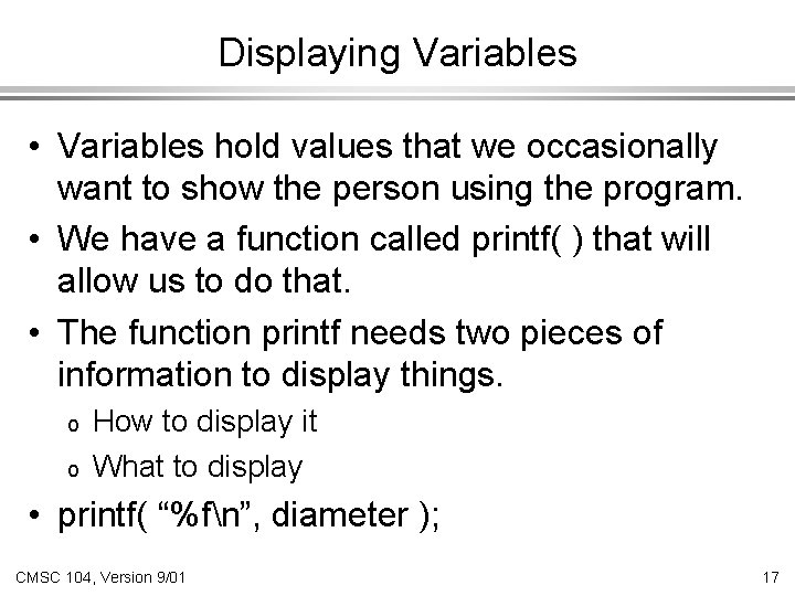 Displaying Variables • Variables hold values that we occasionally want to show the person