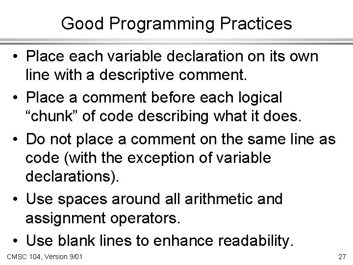 Good Programming Practices • Place each variable declaration on its own line with a