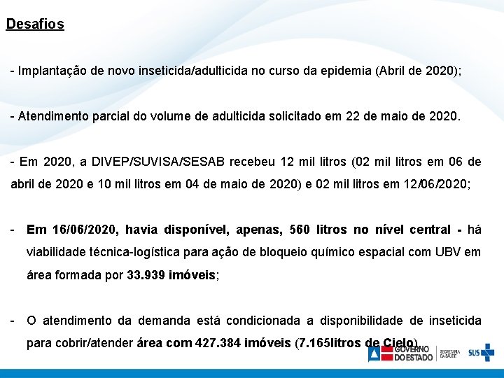 Desafios - Implantação de novo inseticida/adulticida no curso da epidemia (Abril de 2020); -