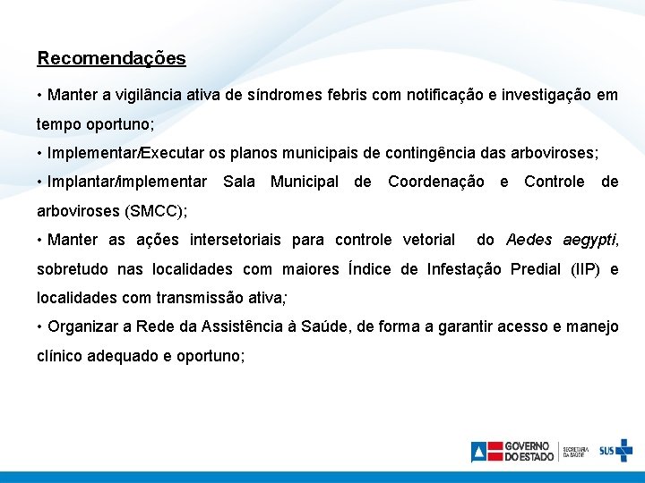 Recomendações • Manter a vigilância ativa de síndromes febris com notificação e investigação em