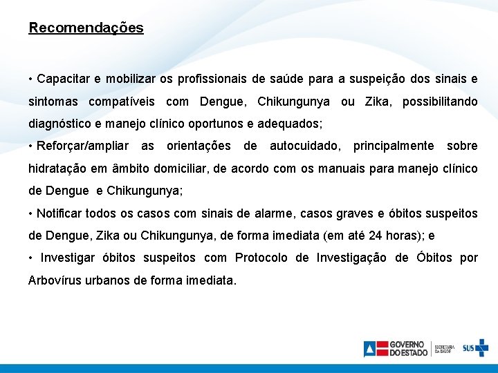 Recomendações • Capacitar e mobilizar os profissionais de saúde para a suspeição dos sinais