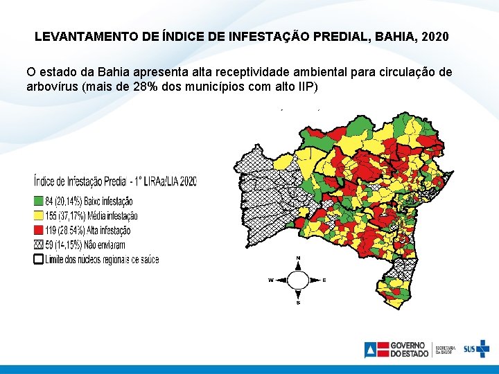 LEVANTAMENTO DE ÍNDICE DE INFESTAÇÃO PREDIAL, BAHIA, 2020 O estado da Bahia apresenta alta