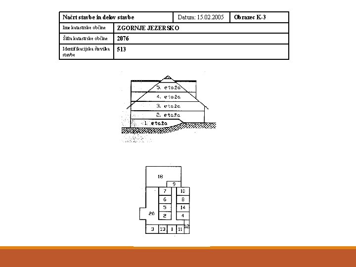 Načrt stavbe in delov stavbe Datum: 15. 02. 2005 Ime katastrske občine ZGORNJE JEZERSKO
