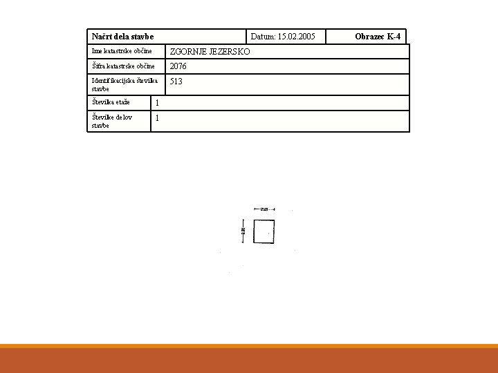 Načrt dela stavbe Datum: 15. 02. 2005 Ime katastrske občine ZGORNJE JEZERSKO Šifra katastrske