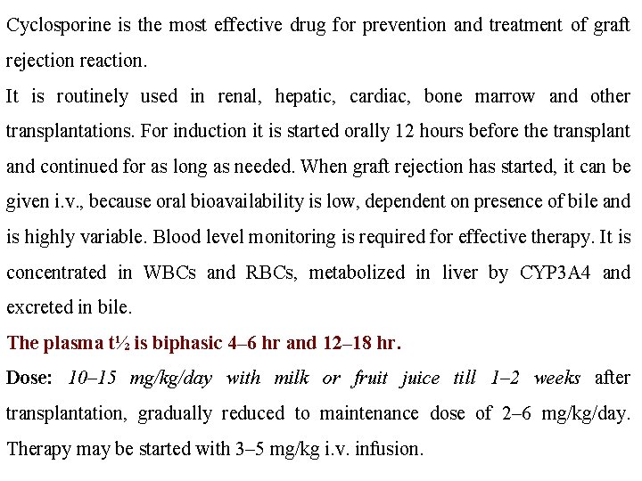 Cyclosporine is the most effective drug for prevention and treatment of graft rejection reaction.