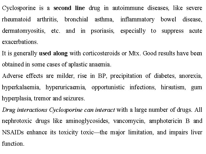 Cyclosporine is a second line drug in autoimmune diseases, like severe rheumatoid arthritis, bronchial