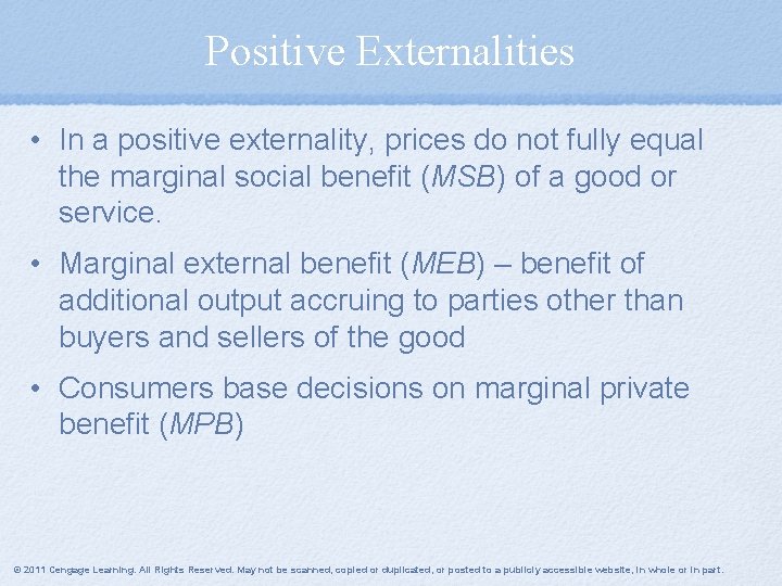 Positive Externalities • In a positive externality, prices do not fully equal the marginal