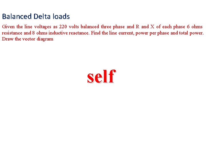 Balanced Delta loads Given the line voltages as 220 volts balanced three phase and