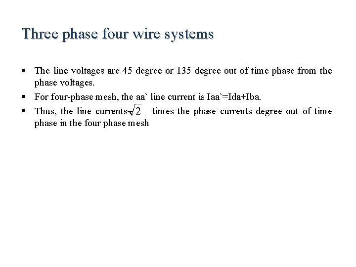 Three phase four wire systems § The line voltages are 45 degree or 135