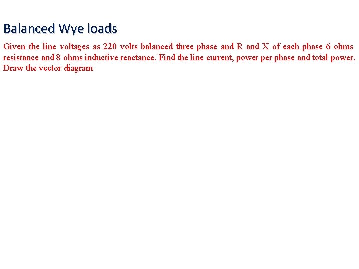 Balanced Wye loads Given the line voltages as 220 volts balanced three phase and