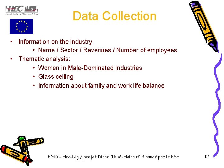 Data Collection • Information on the industry: • Name / Sector / Revenues /