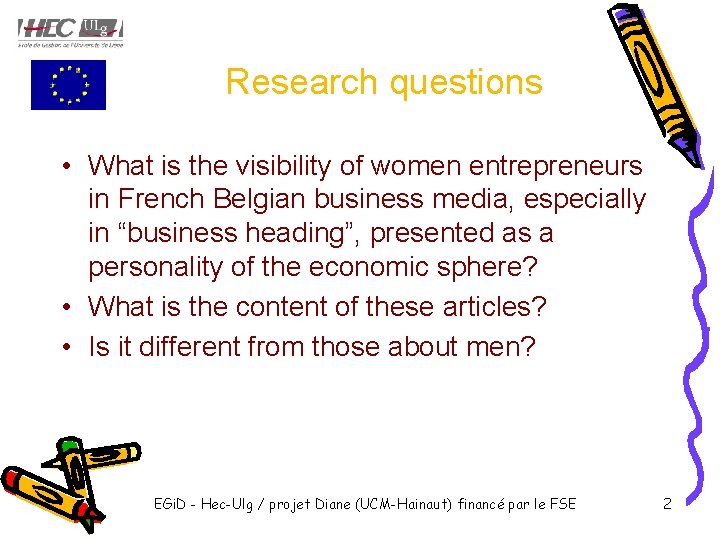 Research questions • What is the visibility of women entrepreneurs in French Belgian business