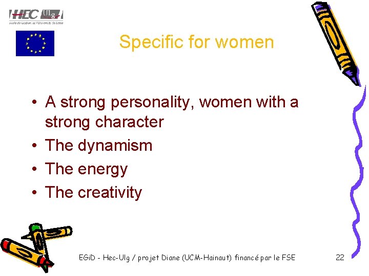 Specific for women • A strong personality, women with a strong character • The