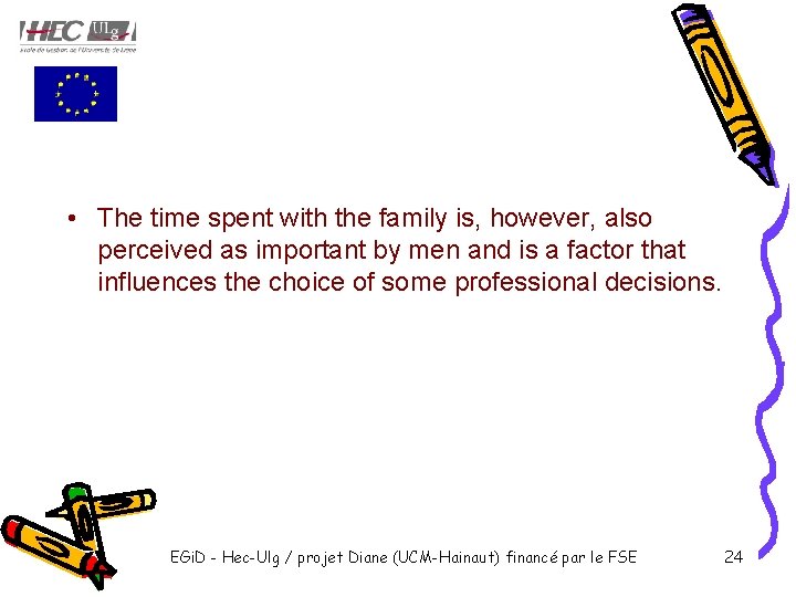  • The time spent with the family is, however, also perceived as important