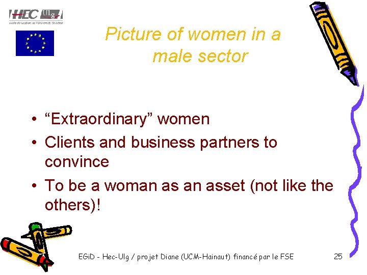 Picture of women in a male sector • “Extraordinary” women • Clients and business