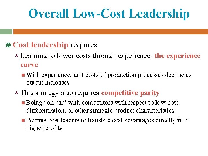 Overall Low-Cost Leadership ¥ Cost leadership requires © Learning to lower costs through experience: