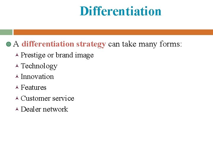 Differentiation ¥A differentiation strategy can take many forms: © Prestige or brand image ©