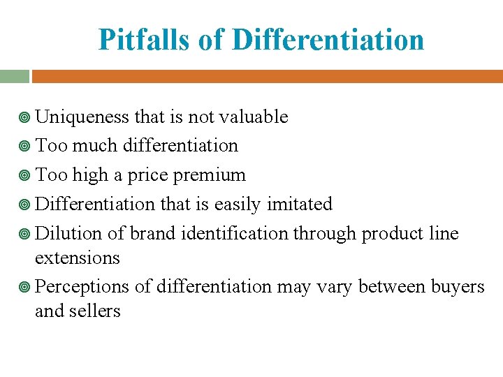 Pitfalls of Differentiation ¥ Uniqueness that is not valuable ¥ Too much differentiation ¥