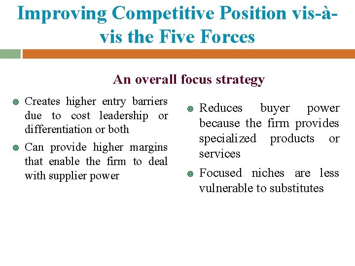 Improving Competitive Position vis-àvis the Five Forces An overall focus strategy ¥ ¥ Creates