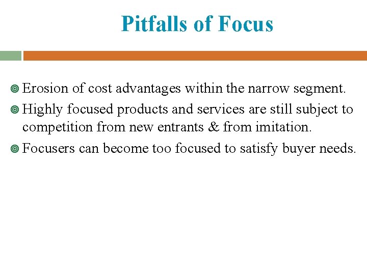 Pitfalls of Focus ¥ Erosion of cost advantages within the narrow segment. ¥ Highly