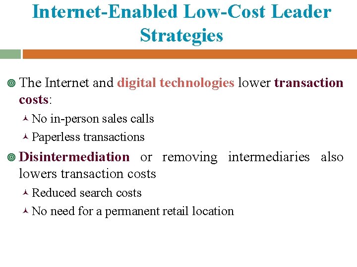 Internet-Enabled Low-Cost Leader Strategies ¥ The Internet and digital technologies lower transaction costs: ©