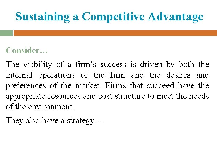Sustaining a Competitive Advantage Consider… The viability of a firm’s success is driven by