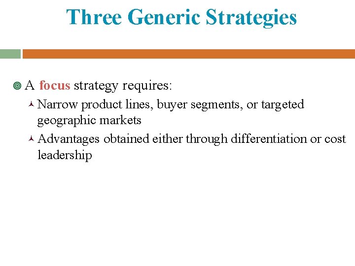 Three Generic Strategies ¥A focus strategy requires: © Narrow product lines, buyer segments, or