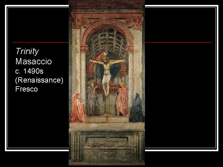 Trinity Masaccio c. 1490 s (Renaissance) Fresco 