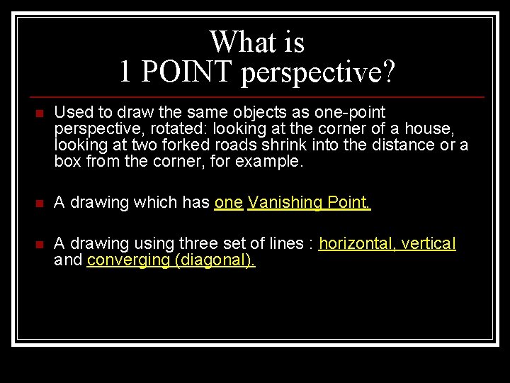 What is 1 POINT perspective? n Used to draw the same objects as one-point