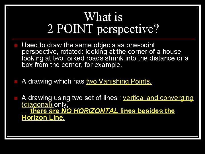What is 2 POINT perspective? n Used to draw the same objects as one-point