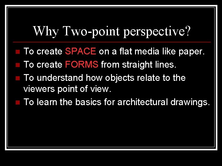 Why Two-point perspective? n n To create SPACE on a flat media like paper.