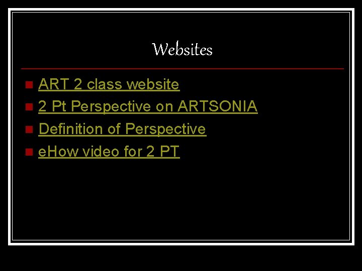 Websites ART 2 class website n 2 Pt Perspective on ARTSONIA n Definition of