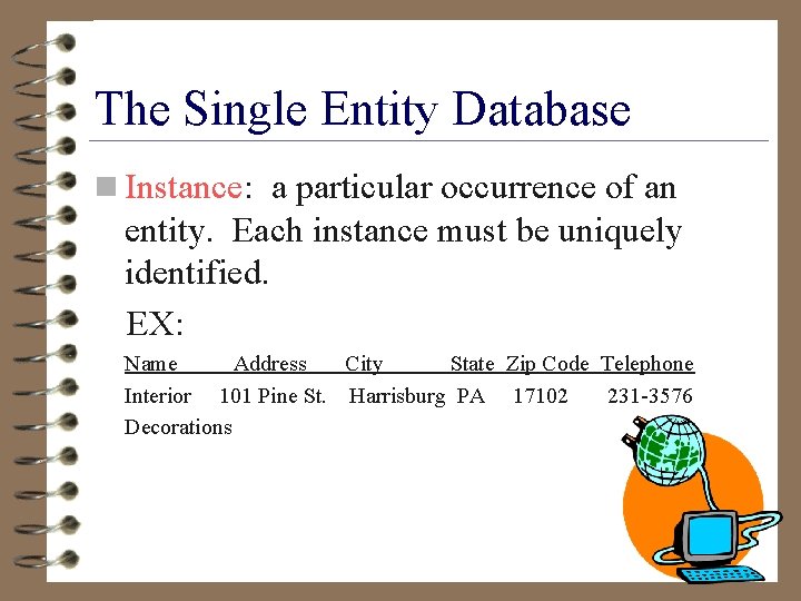 The Single Entity Database n Instance: a particular occurrence of an entity. Each instance