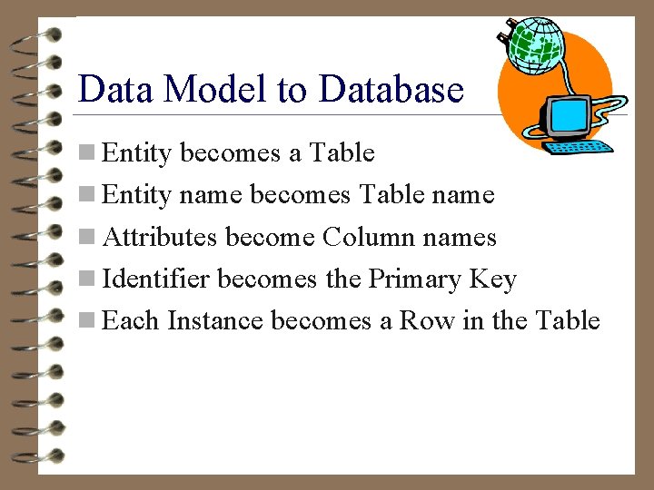 Data Model to Database n Entity becomes a Table n Entity name becomes Table