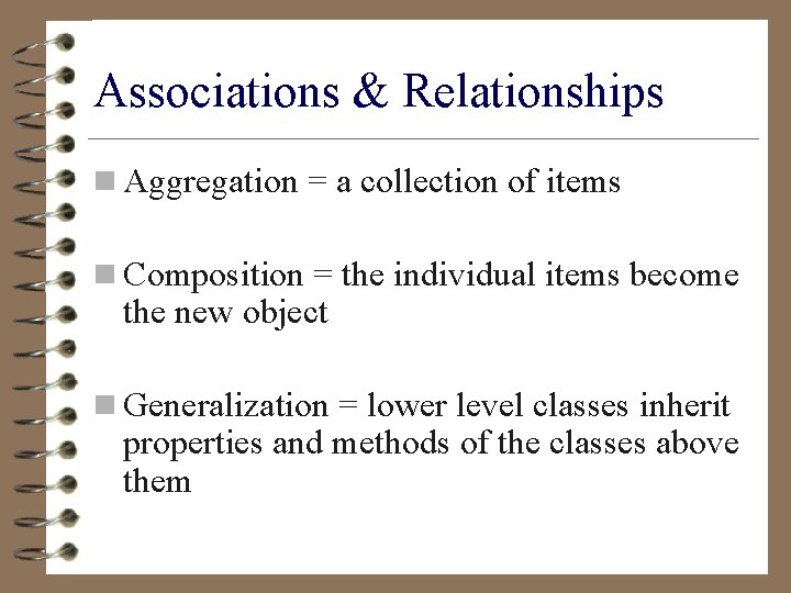 Associations & Relationships n Aggregation = a collection of items n Composition = the