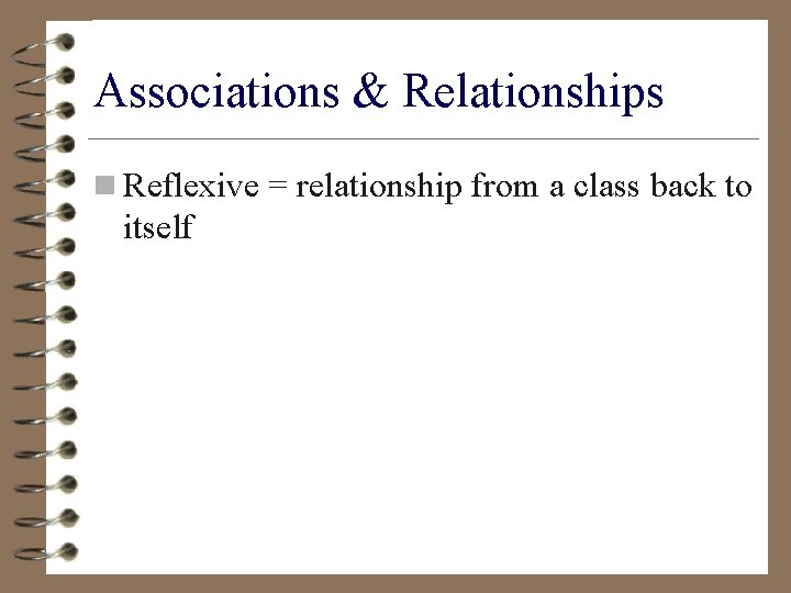 Associations & Relationships n Reflexive = relationship from a class back to itself 