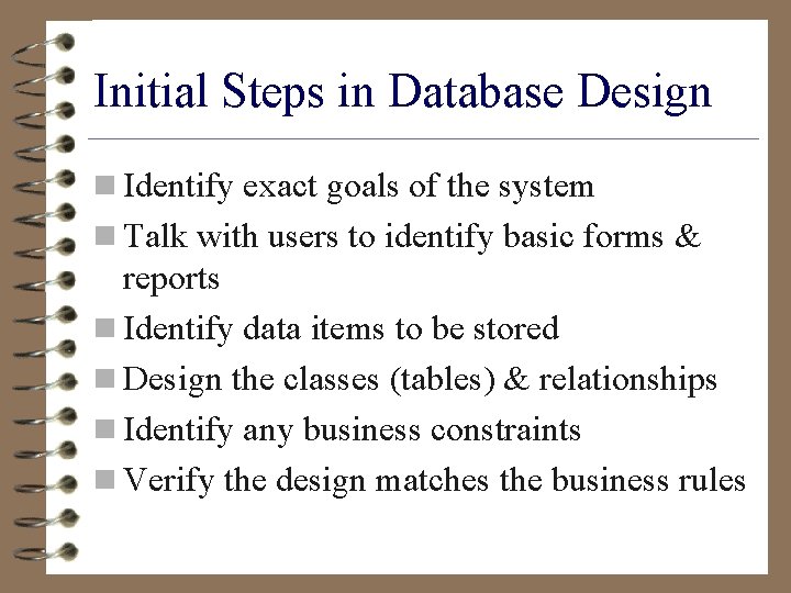 Initial Steps in Database Design n Identify exact goals of the system n Talk