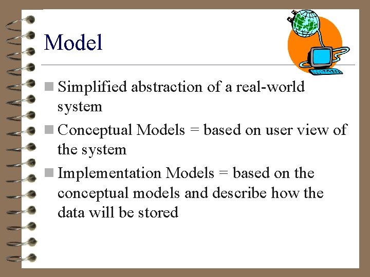 Model n Simplified abstraction of a real-world system n Conceptual Models = based on